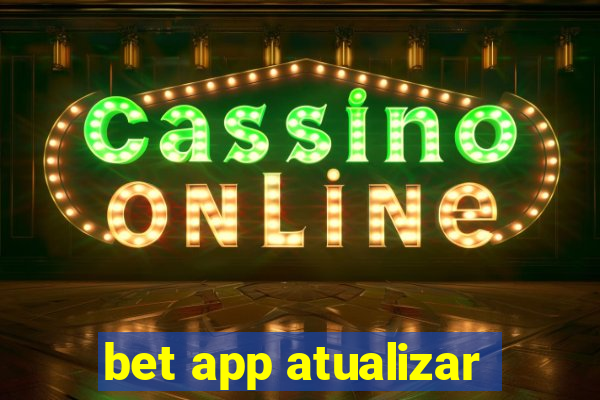 bet app atualizar