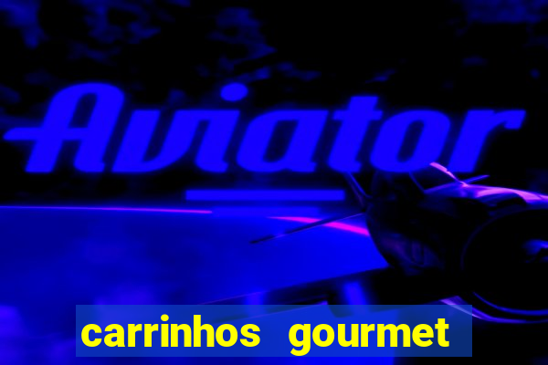 carrinhos gourmet para festas