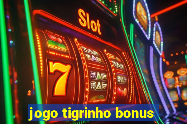 jogo tigrinho bonus