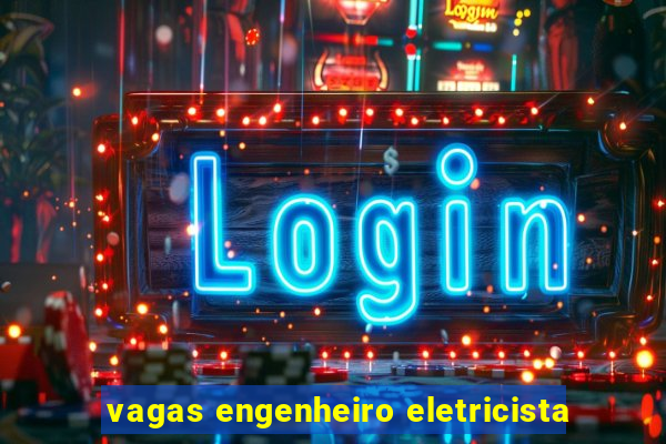 vagas engenheiro eletricista