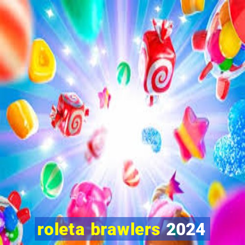 roleta brawlers 2024