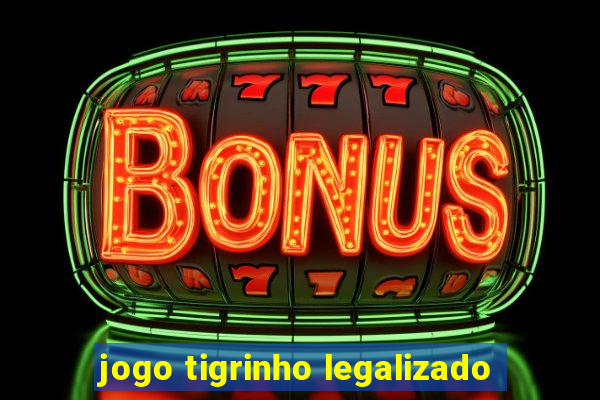 jogo tigrinho legalizado