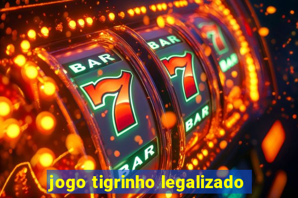 jogo tigrinho legalizado