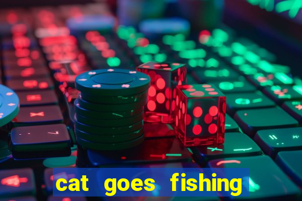 cat goes fishing free download