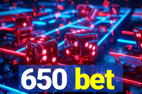 650 bet