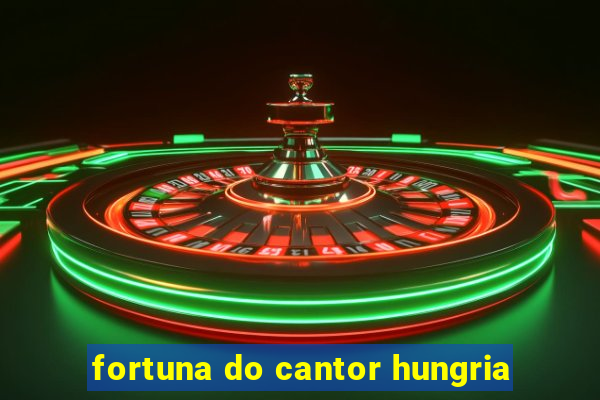 fortuna do cantor hungria