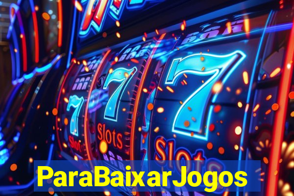 ParaBaixarJogos