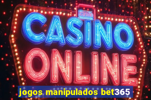 jogos manipulados bet365