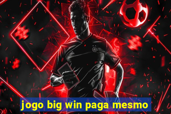 jogo big win paga mesmo