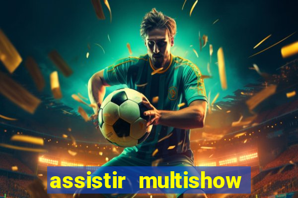 assistir multishow online gratis