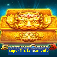 superflix lançamento