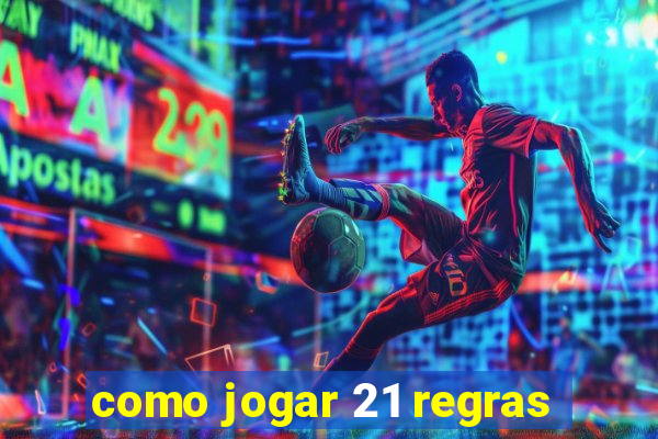 como jogar 21 regras