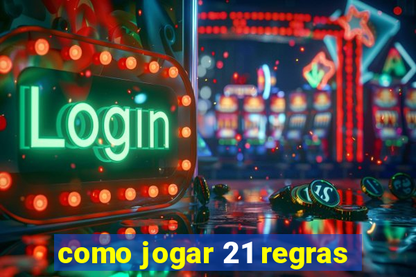 como jogar 21 regras