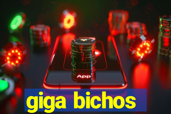 giga bichos