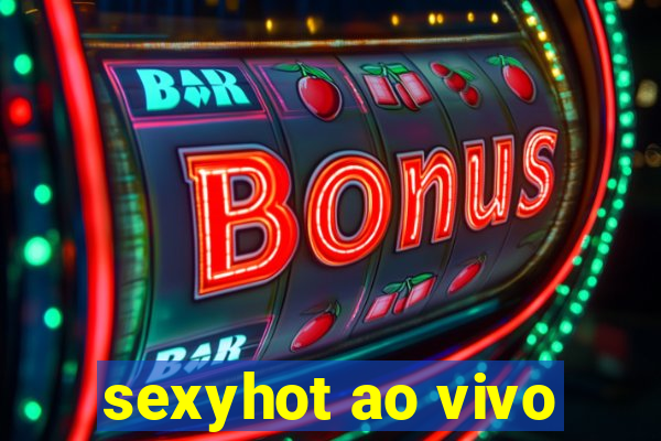 sexyhot ao vivo