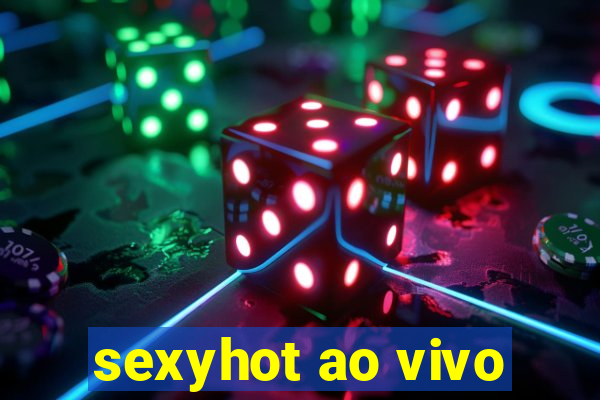 sexyhot ao vivo