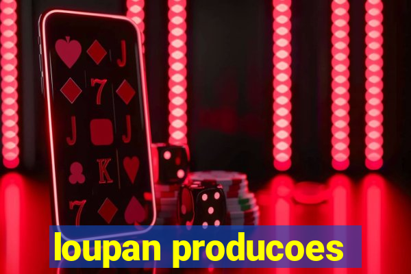 loupan producoes