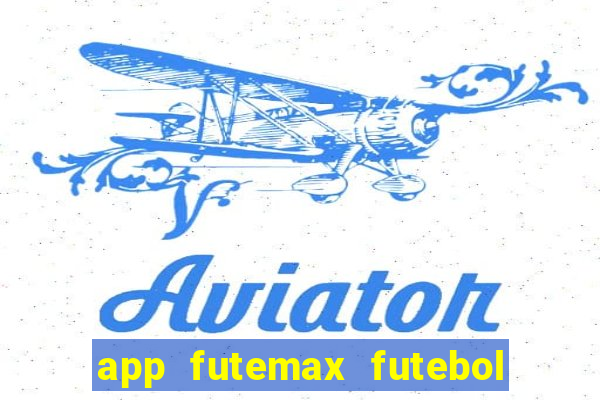 app futemax futebol ao vivo