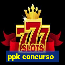 ppk concurso