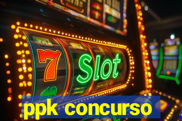 ppk concurso