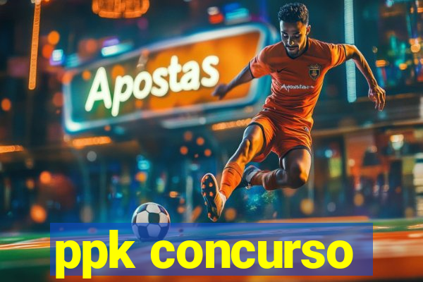 ppk concurso