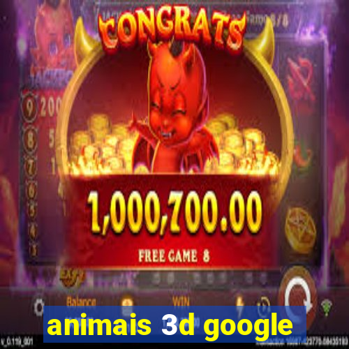 animais 3d google