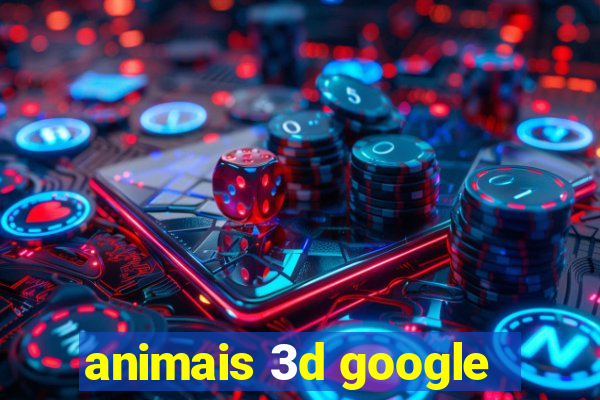 animais 3d google