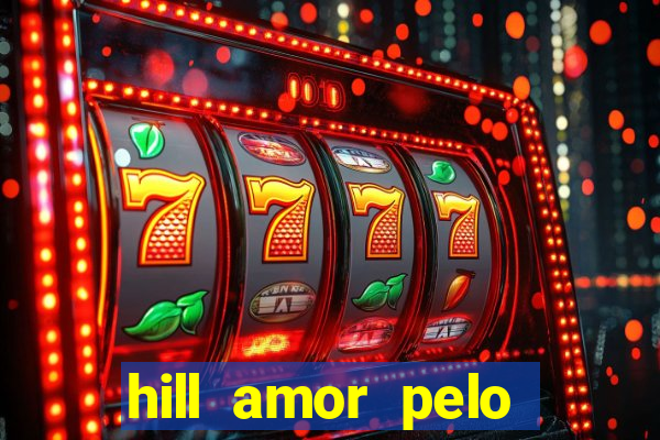 hill amor pelo jogo torrent