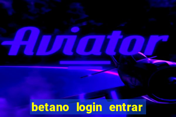 betano login entrar na minha conta