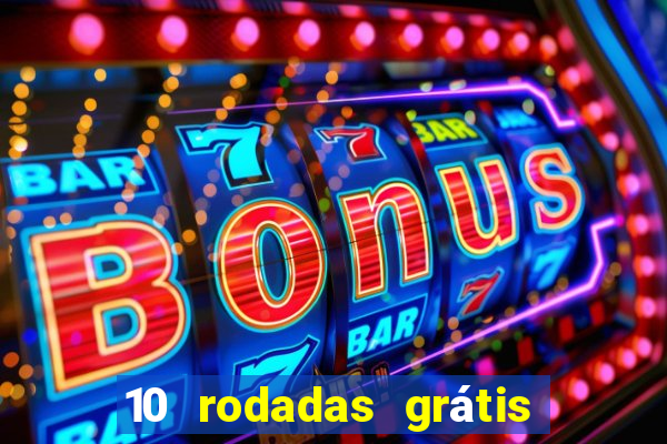 10 rodadas grátis sem depósito