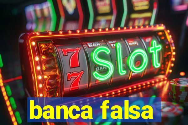 banca falsa