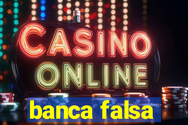 banca falsa