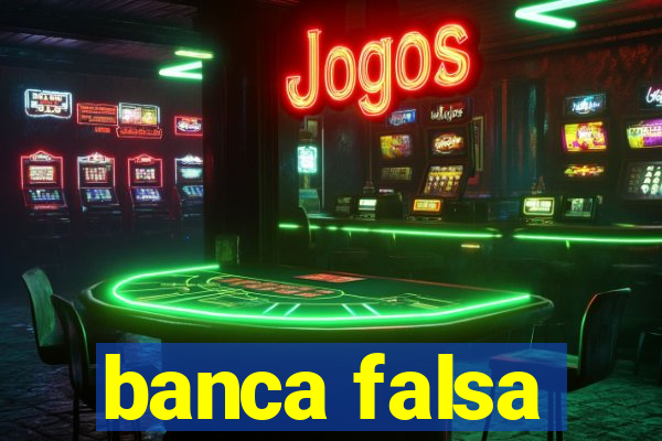 banca falsa