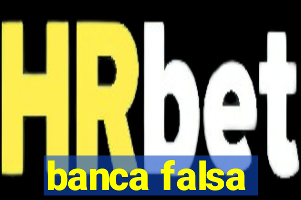 banca falsa