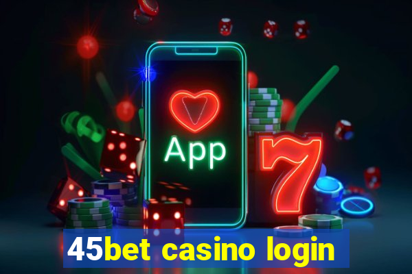 45bet casino login