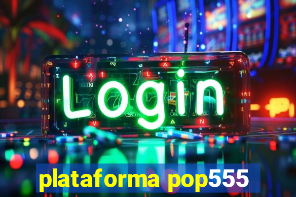 plataforma pop555