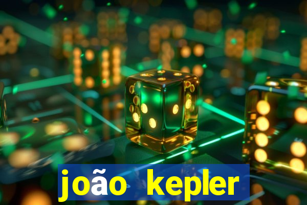 joão kepler fortuna estimada