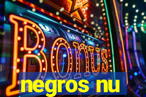 negros nu