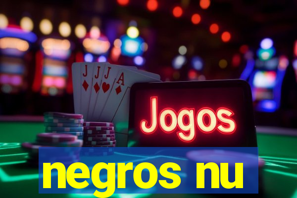 negros nu