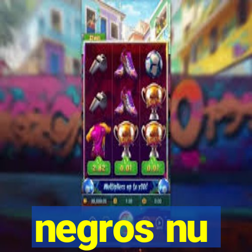 negros nu