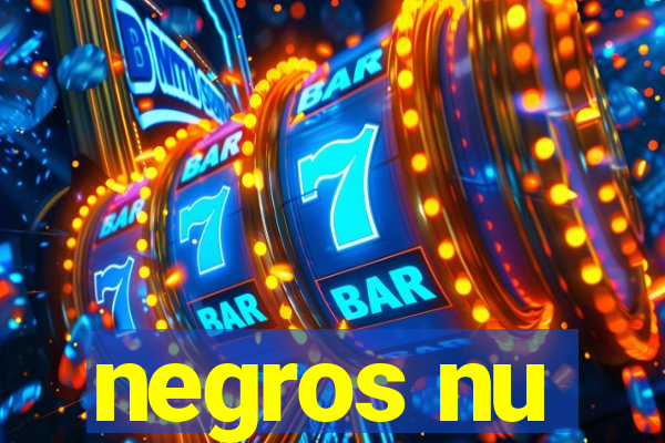 negros nu