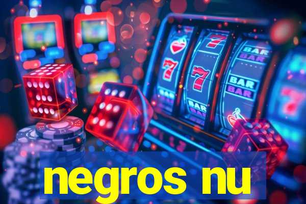 negros nu