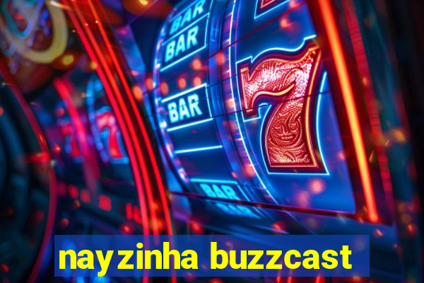 nayzinha buzzcast