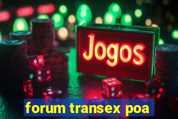 forum transex poa