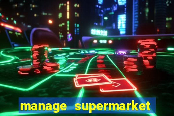 manage supermarket simulator mod apk (unlimited money and energy)