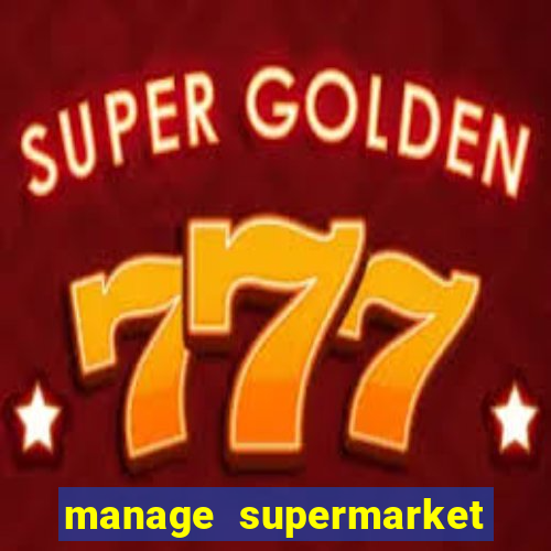 manage supermarket simulator mod apk (unlimited money and energy)