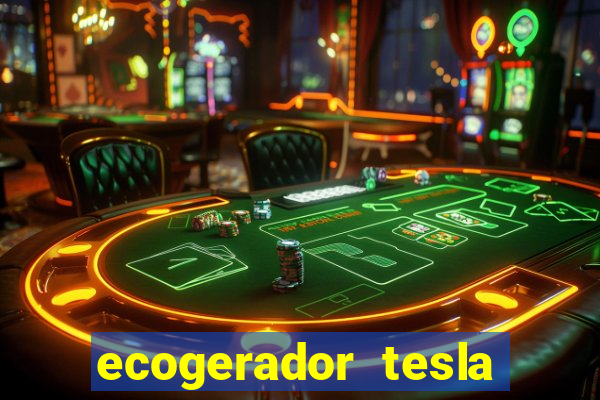 ecogerador tesla reclame aqui