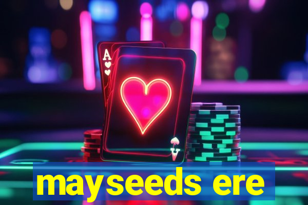 mayseeds ere