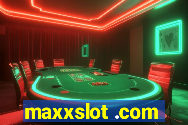 maxxslot .com