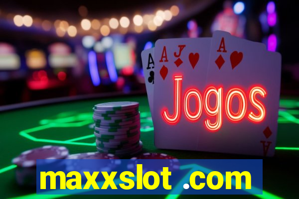 maxxslot .com